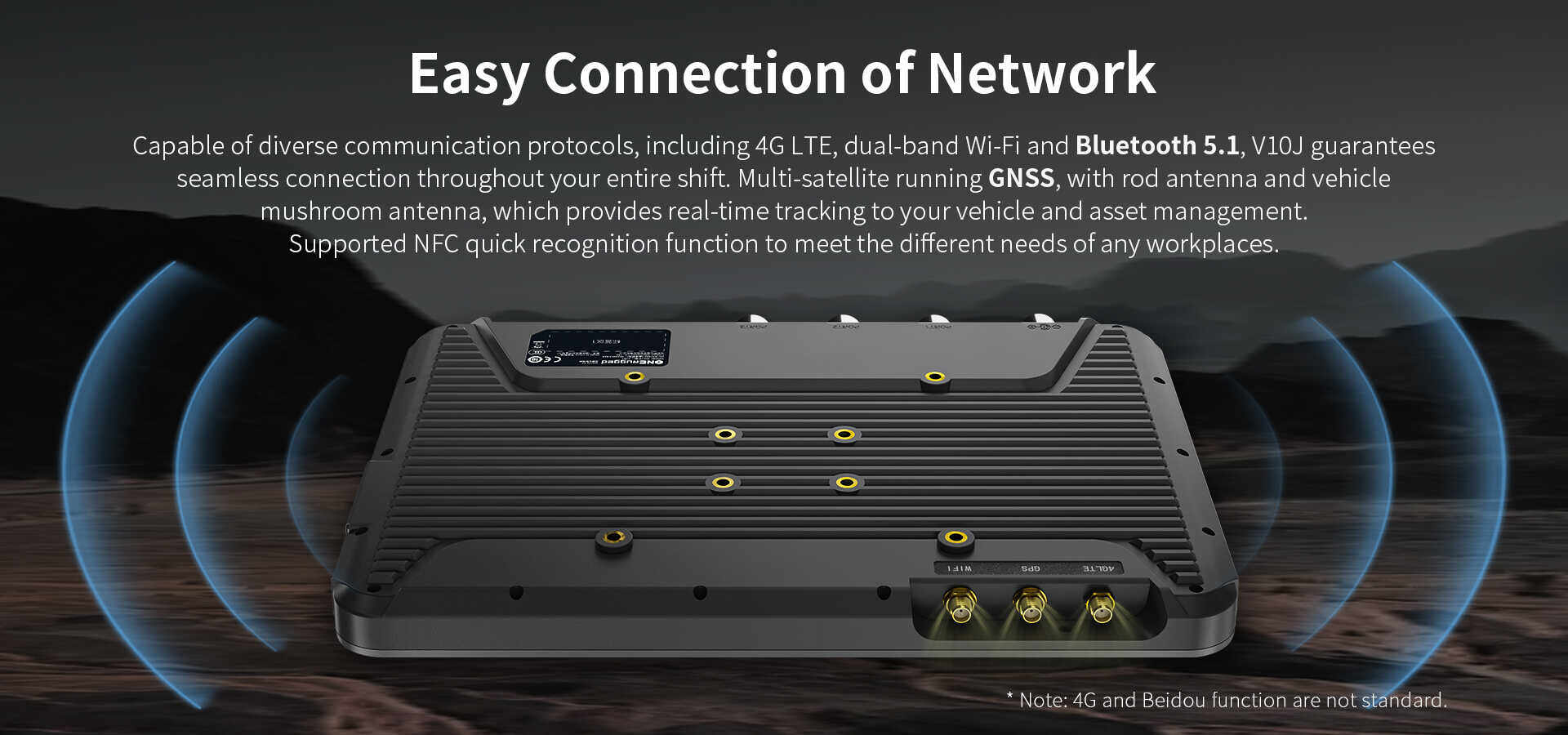 The V10J supports multiple communication protocols, including 4G, dual-band Wi-Fi, and Bluetooth 5.0. It also supports multi-satellite positioning including GPS/Glonass/Beidou.