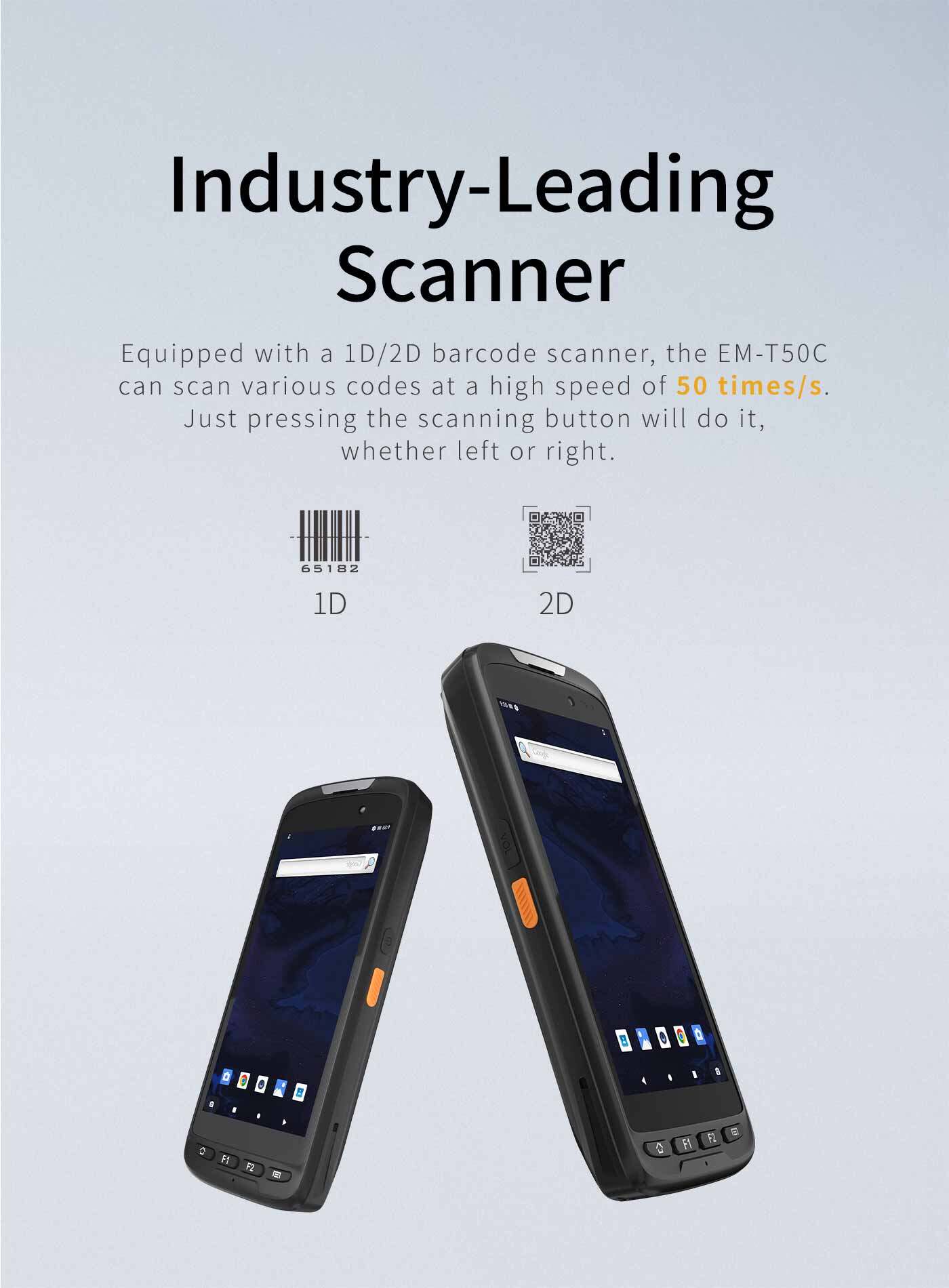 Equipped with a lD/2D barcode scanner, theEM-T50C can scan various codes at a high speedof 50 times/s. Just pressing the scanning buttonwill do it, whether left or right.