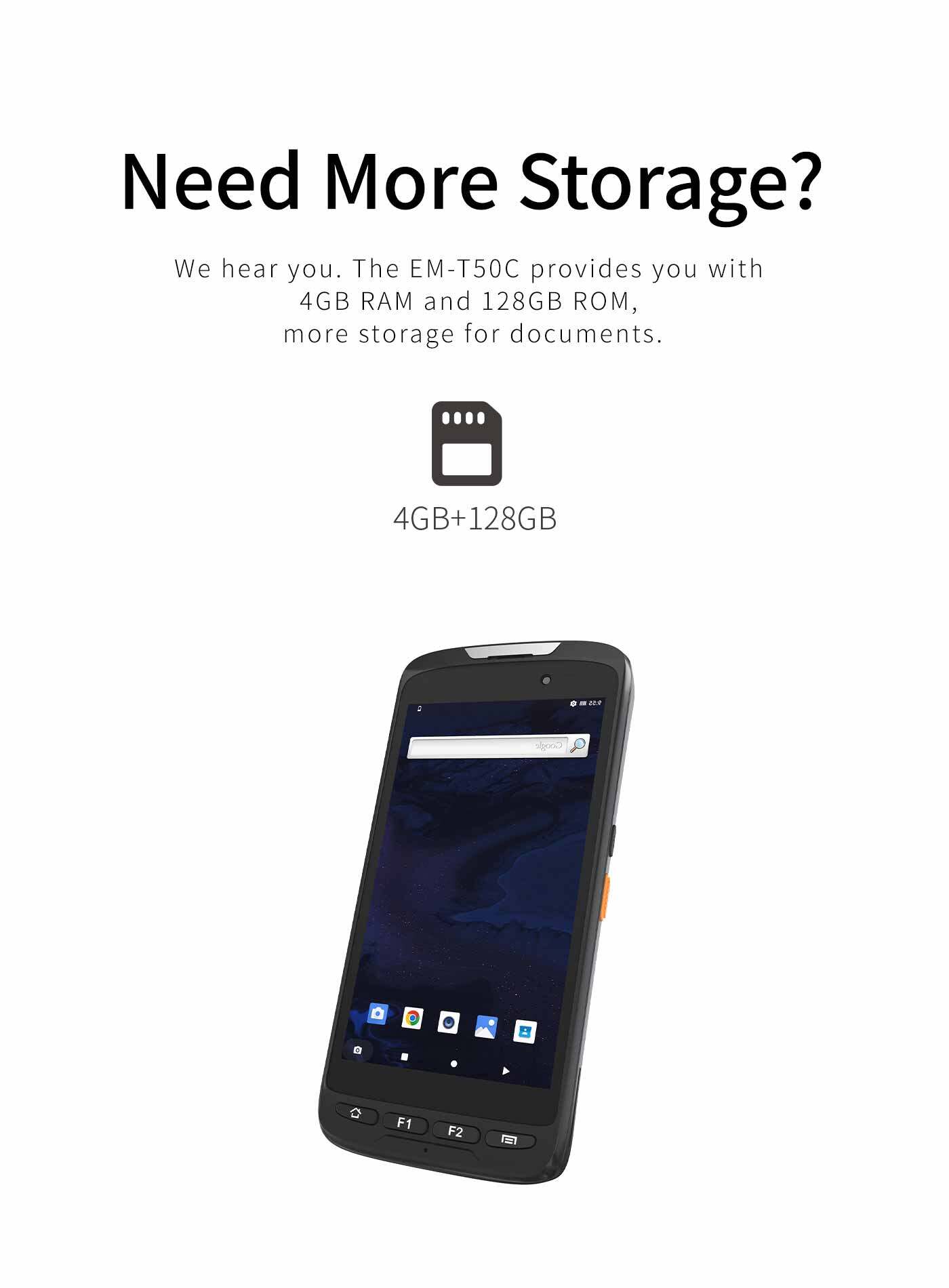 The EM-T50C provides you with 4GB RAM and 128GB ROM,more storage for documents.