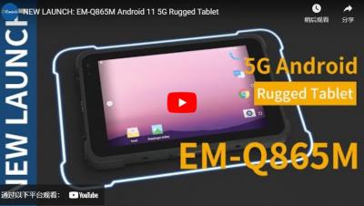 NEW LAUNCH: EM-Q865M Android 11 5G Rugged Tablet